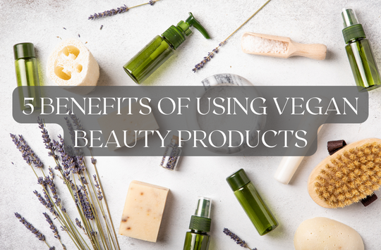 5 Benefits Of Using Vegan Beauty Products